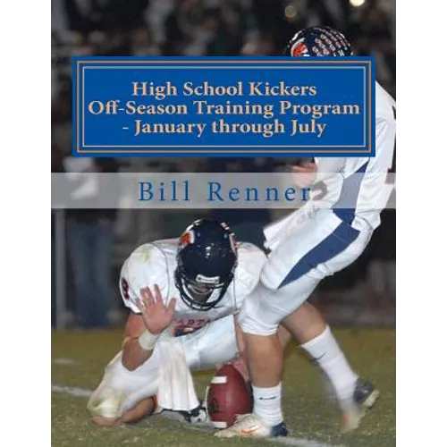 High School Kickers Off-Season Training Program - January through July
