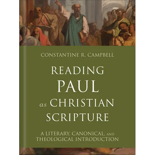 Reading Paul as Christian Scripture: A Literary, Canonical, and Theological Introduction