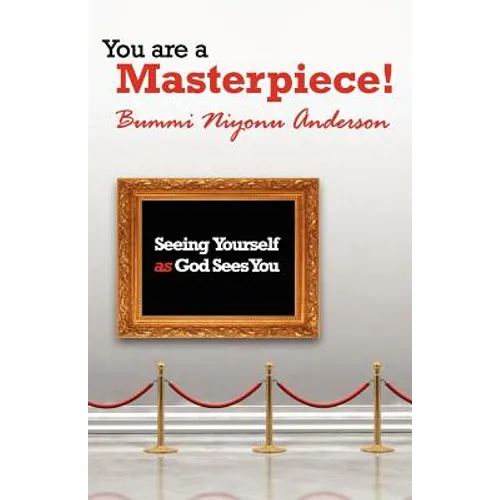 You are A Masterpiece!: Seeing Yourself as God Sees You