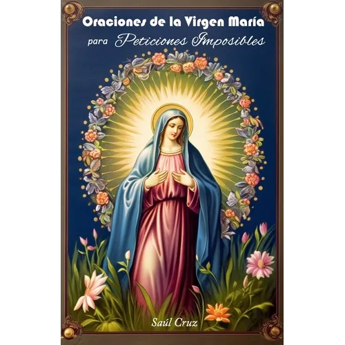 Oraciones de la Virgen María para Peticiones Imposibles