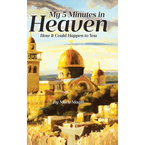 My 5 Minutes in Heaven: How It Could Happen to You