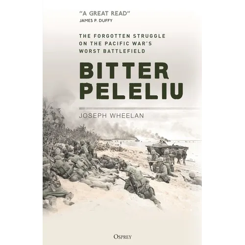 Bitter Peleliu: The Forgotten Struggle on the Pacific War's Worst Battlefield
