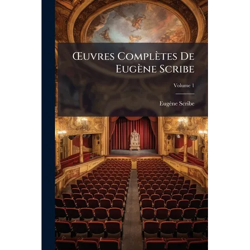 OEuvres Complètes De Eugène Scribe; Volume 1