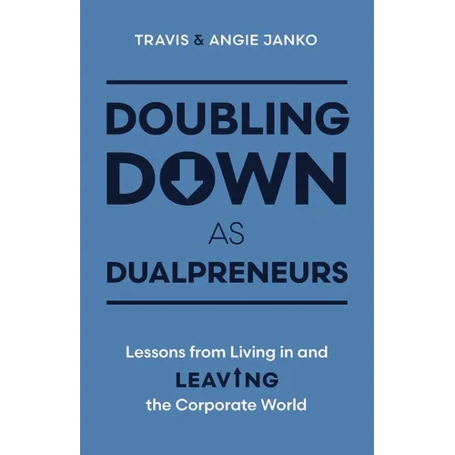 Doubling Down as Dualpreneurs: Lessons from Living in and Leaving the Corporate World