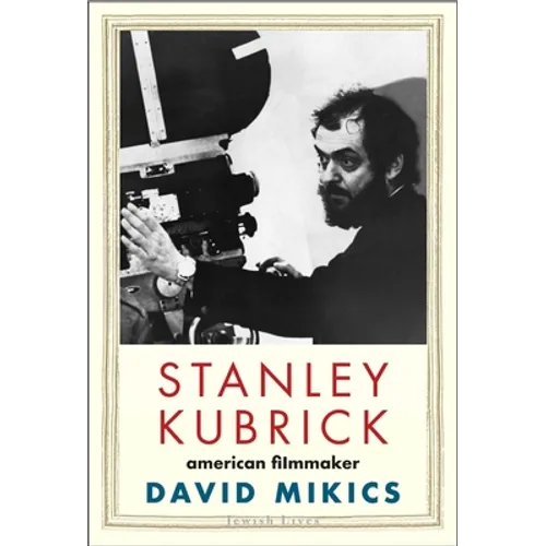 Stanley Kubrick: American Filmmaker
