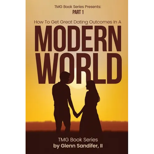 How To Get Great Dating Outcomes In A Modern World: Part 1