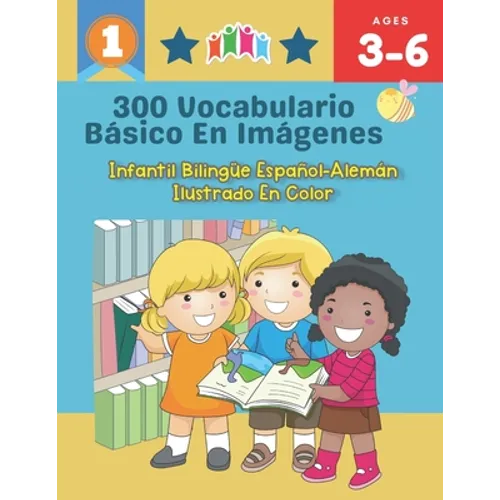 300 Vocabulario Básico en Imágenes. Infantil Bilingüe Español-Alemán Ilustrado en Color: Una divertida manera de aprender y jugar con las primeras pal