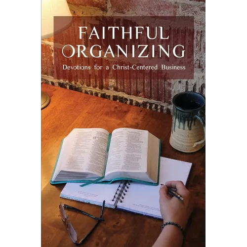 Faithful Organizing: Devotions for a Christ-Centered Business