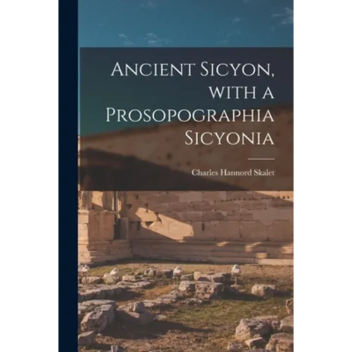 Ancient Sicyon, With a Prosopographia Sicyonia