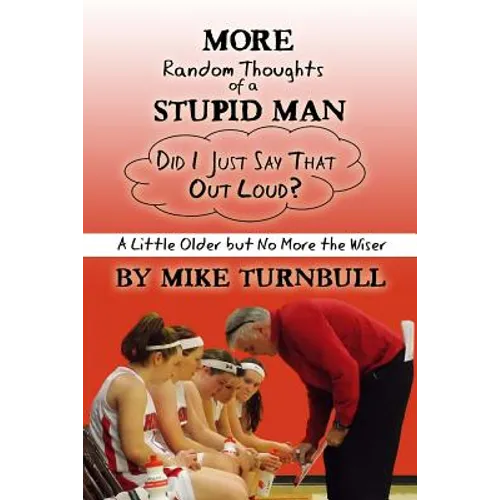 More Random Thoughts of a Stupid Man