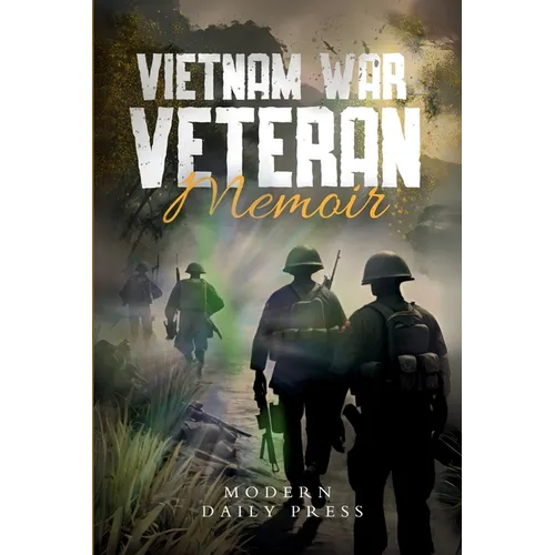 Vietnam War Veterans Memoir: The Untold Stories of Survival and Brotherhood in Vietnam War