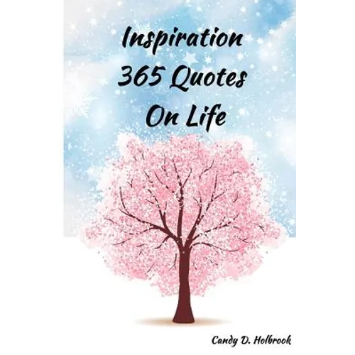 Inspiration 365 Quotes on Life: Inspiration by the World's Most Amazing People To More Happiness And Success Every Days Your Life