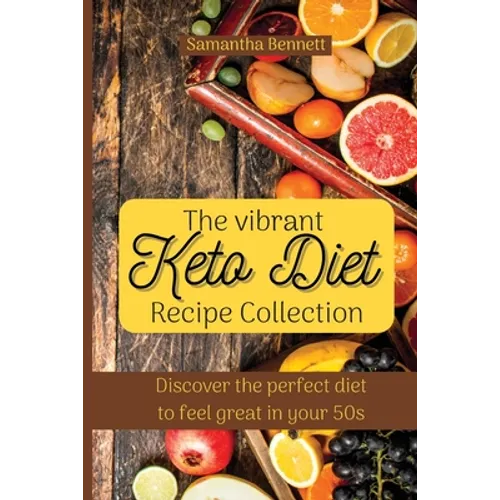 The vibrant Keto Diet Recipe Collection: Discover the perfect diet to feel great in your 50s