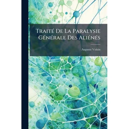 Traité De La Paralysie Générale Des Aliénés