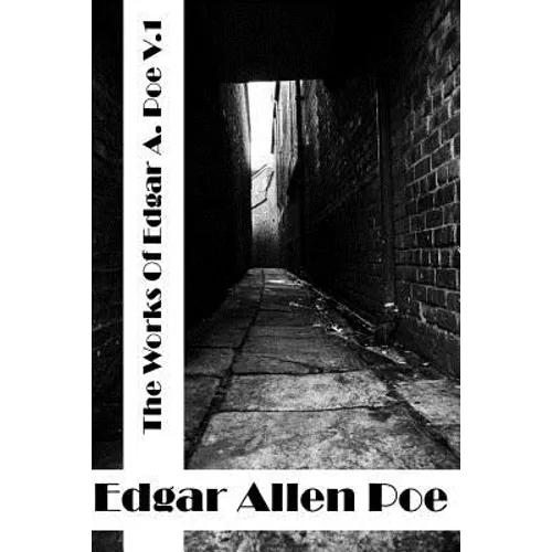 The Works Of Edgar Allen Poe Volume I: (Edgar Allen Poe Classics Collection)