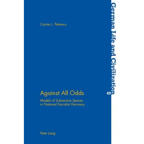 Against All Odds; Models of Subversive Spaces in National Socialist Germany