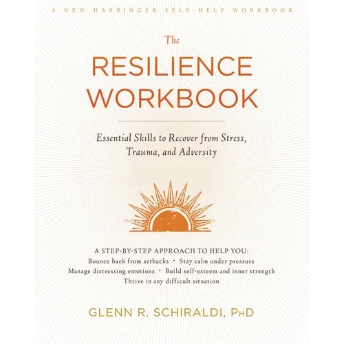 The Resilience Workbook: Essential Skills to Recover from Stress, Trauma, and Adversity