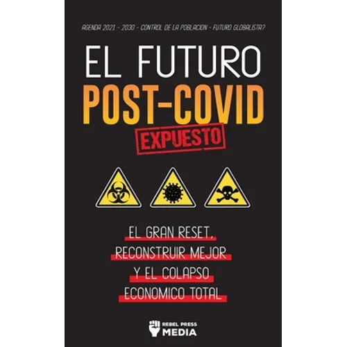 El Futuro Post-Covid Expuesto: El Gran Reset, Reconstruir Mejor y el Colapso Económico Total - Agenda 2021 - 2030 - Control de la población - ¿Futuro