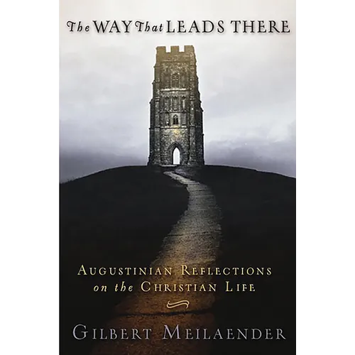 Way That Leads There: Augustinian Reflections on the Christian Life