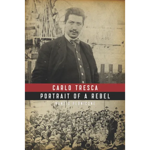 Carlo Tresca: Portrait of a Rebel