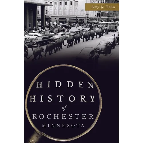Hidden History of Rochester, Minnesota