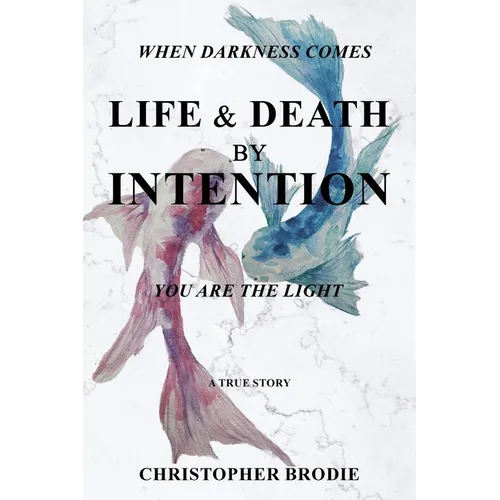 Life & Death by Intention: When Darkness Comes, You Are the Light