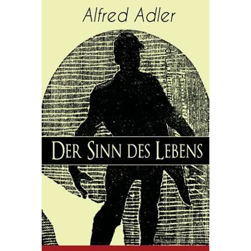 Der Sinn des Lebens: Klassiker der Psychotherapie