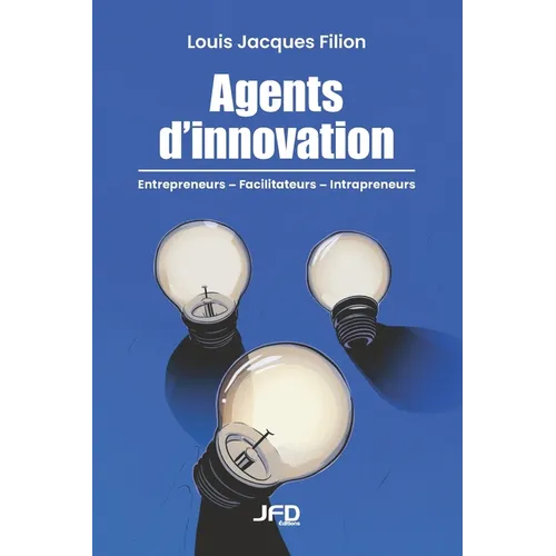 Agents d'innovation: Entrepreneurs, facilitateurs, intrapreneurs - histoires de vies exceptionnelles