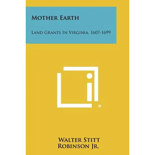 Mother Earth: Land Grants in Virginia, 1607-1699