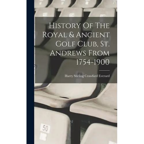 History Of The Royal & Ancient Golf Club, St. Andrews From 1754-1900