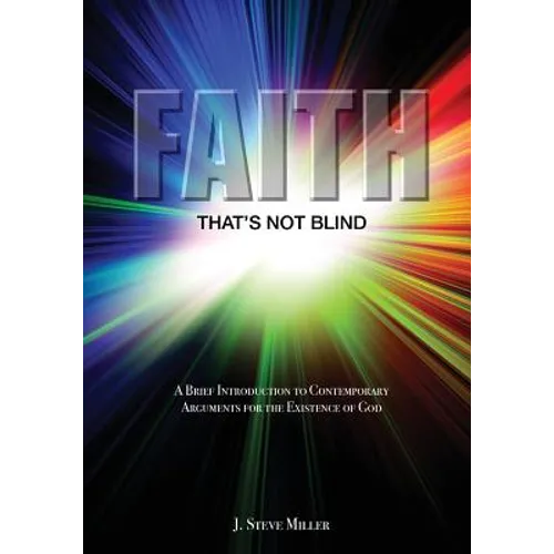 Faith That's Not Blind: A Brief Introduction to Contemporary Arguments For the Existence of God