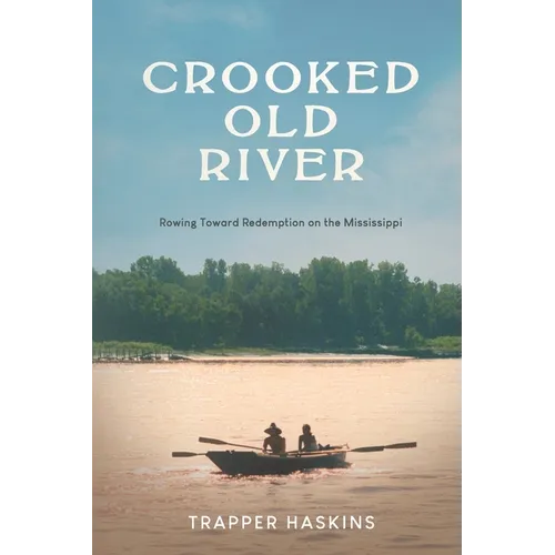 Crooked Old River: Rowing Toward Redemption on the Mississippi