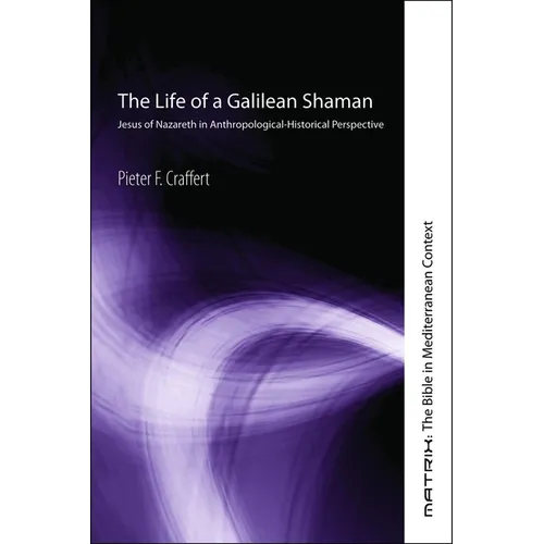 The Life of a Galilean Shaman: Jesus of Nazareth in Anthropological-Historical Perspective