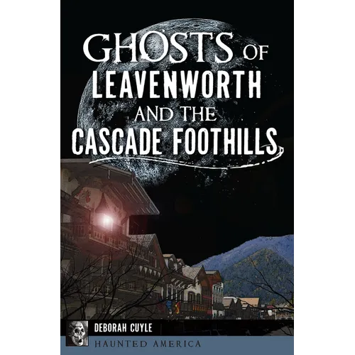 Ghosts of Leavenworth and the Cascade Foothills