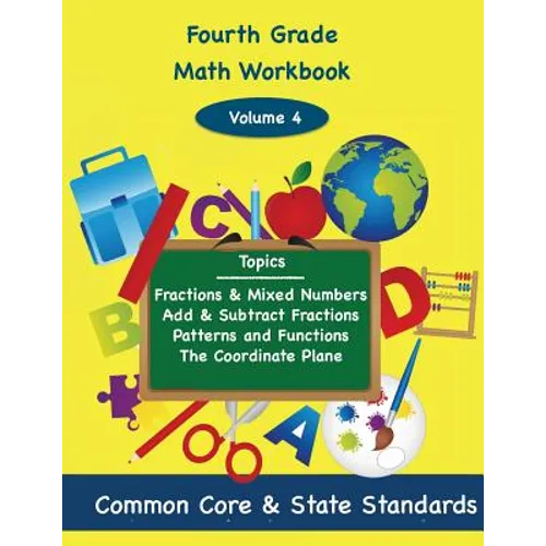 Fourth Grade Math Volume 4: Fractions and Mixed Numbers, Add and Subtract Fractions, Patterns and Functions, The Coordinate Plane