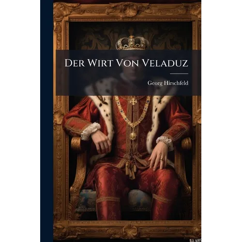 Der Wirt Von Veladuz: Roman Von Georg Hirschfeld
