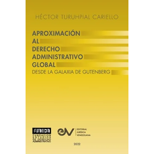 APROXIMACIÓN AL DERECHO ADMINISTRATRIVO GLOBAL. Desde la Galaxia de Gutenberg