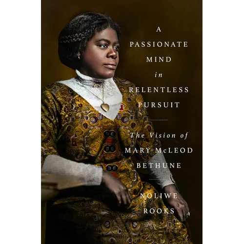 A Passionate Mind in Relentless Pursuit: The Vision of Mary McLeod Bethune