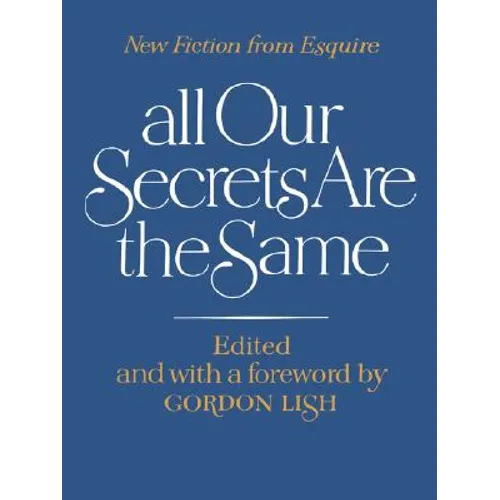 All Our Secrets Are the Same: New Fiction from Esquire