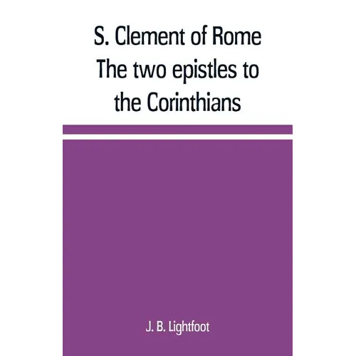 S. Clement of Rome The two epistles to the Corinthians
