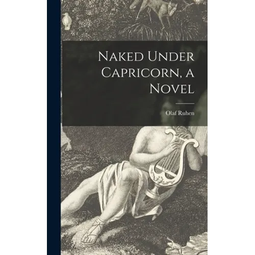 Naked Under Capricorn, a Novel