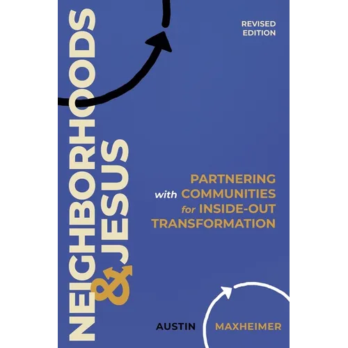 Neighborhoods and Jesus: Partnering with Communities for Inside-Out Transformation (Revised Edition)