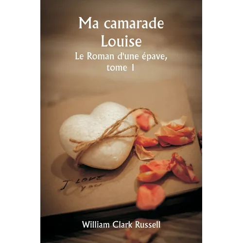 Ma camarade Louise Le Roman d'une épave, tome 1