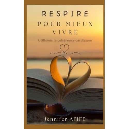 Respire pour mieux vivre: Utilisons la cohérence cardiaque