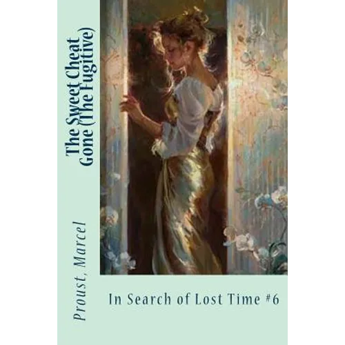 The Sweet Cheat Gone (The Fugitive): In Search of Lost Time #6