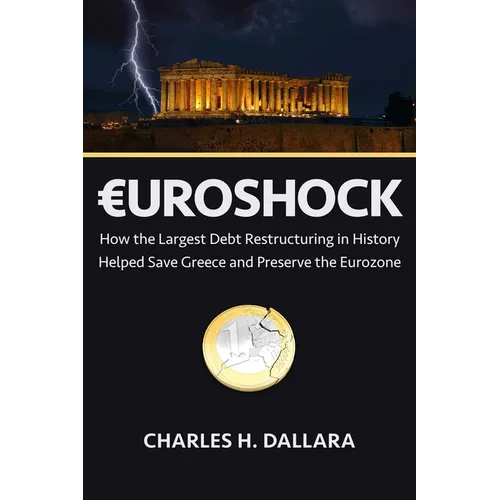 Euroshock: How the Largest Debt Restructuring in History Helped Save Greece and Preserve the Eurozone