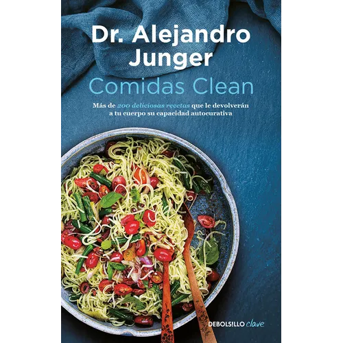 Comidas Clean / Clean Eats: Over 200 Delicious Recipes to Reset Your Body's Natural Balance and Discover What It Means to Be Truly Healthy