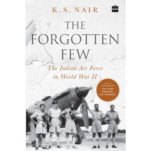 The Forgotten Few; The Indian Air Force's Contribution in the Second World War