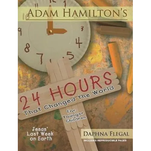 24 Hours That Changed the World for Younger Children: Jesus' Last Week on Earth
