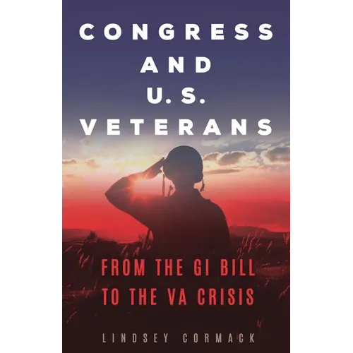 Congress and U.S. Veterans: From the GI Bill to the VA Crisis